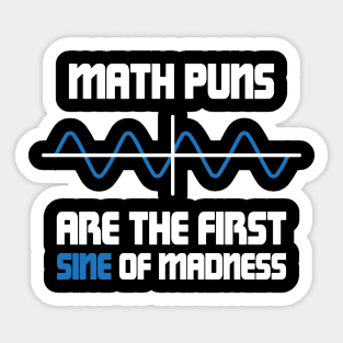 Math Puns First Sine Of Madness Sticker